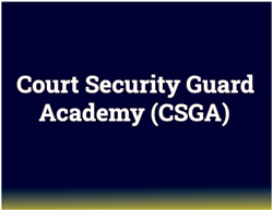 Court Security Guard Academy (CSGA)